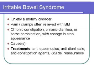 Irritable Bowel Syndrome l l l Chiefly a