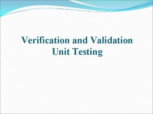 Verification and Validation Unit Testing SOFTWARE TESTING STRATEGIES