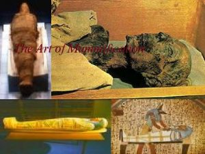 The Art of Mummification Mummification is the preservation