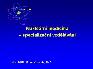 Nuklern medicna specializan vzdlvn doc MUDr Pavel Koranda