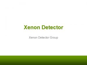 Xenon Detector Group Contents Cryostat Construction Detector Preparation