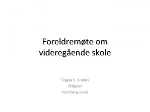 Foreldremte om videregende skole Trygve S Bredeli Rdgiver