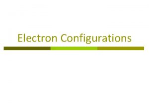 Electron Configurations Life on the Edge Summary Electrons