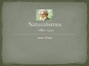 Naturalismus 1880 1900 Arno Wiest Inhalt Allgemeine Informationen