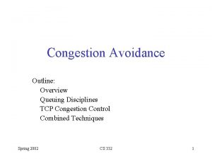 Congestion Avoidance Outline Overview Queuing Disciplines TCP Congestion
