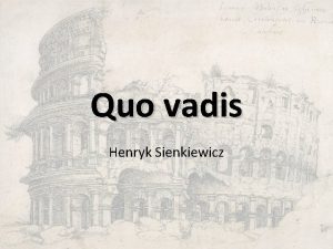 Quo vadis Henryk Sienkiewicz Henryk Sienkiewicz 1846 1916