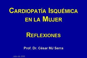 CARDIOPATA ISQUMICA EN LA MUJER REFLEXIONES Prof Dr