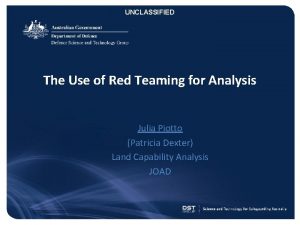 UNCLASSIFIED The Use of Red Teaming for Analysis