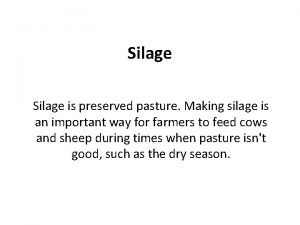Silage is preserved pasture Making silage is an