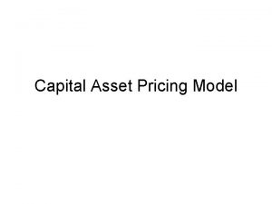 Capital Asset Pricing Model Introduction The CAPM was