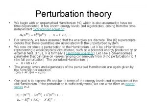 Perturbation theory We begin with an unperturbed Hamiltonian