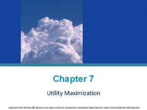 Chapter 7 Utility Maximization Copyright 2015 Mc GrawHill