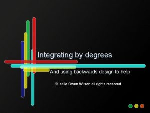 Integrating by degrees And using backwards design to