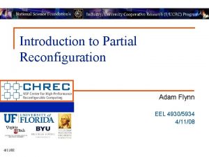 Introduction to Partial Reconfiguration Adam Flynn EEL 49305934
