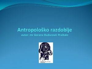 Antropoloko razdoblje autor mr Gorana udurovi Pratalo Sofisti