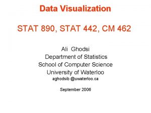 Data Visualization STAT 890 STAT 442 CM 462