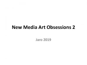 New Media Art Obsessions 2 Jaro 2019 Nov