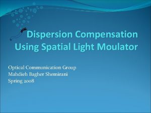 Dispersion Compensation Using Spatial Light Moulator Optical Communication