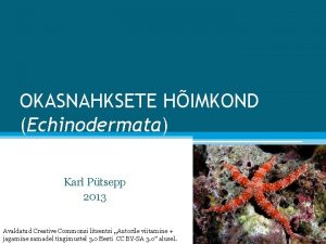 OKASNAHKSETE HIMKOND Echinodermata Karl Ptsepp 2013 Avaldatud Creative