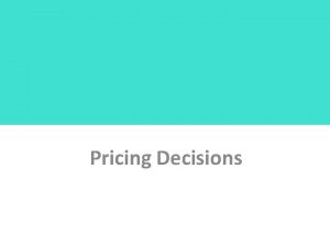 Pricing Decisions Basic Pricing Concepts Law of One