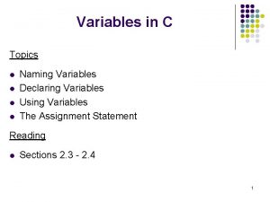 Variables in C Topics l l Naming Variables