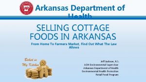 Arkansas Department of Health SELLING COTTAGE FOODS IN