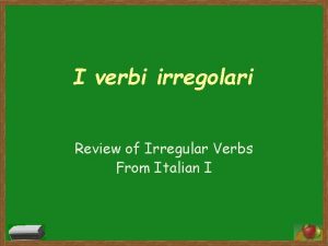 I verbi irregolari Review of Irregular Verbs From