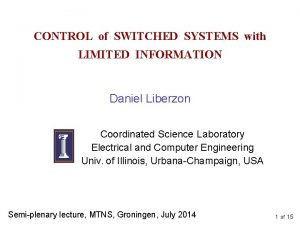 CONTROL of SWITCHED SYSTEMS with LIMITED INFORMATION Daniel