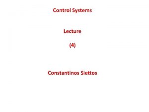 Control Systems Lecture 4 Constantinos Siettos Feedback Control