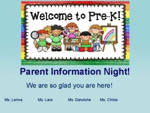 Parent Information Night We are so glad you