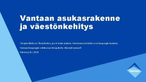 Vantaan asukasrakenne ja vestnkehitys Tietojen lhde on Tilastokeskus