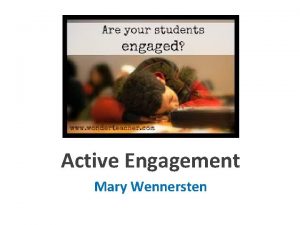 Active Engagement Mary Wennersten What is Active Engagement