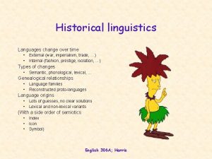 Historical linguistics Languages change over time External war