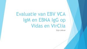 Evaluatie van EBV VCA Ig M en EBNA