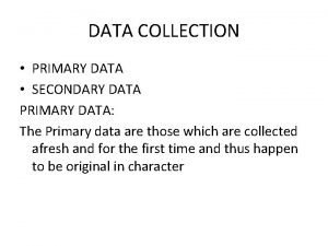 A major advantage of primary data collection is that