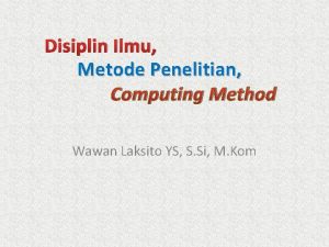 Disiplin Ilmu Metode Penelitian Computing Method Wawan Laksito