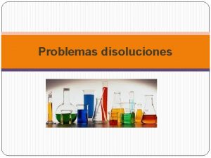 Problemas disoluciones Determinar la concentracin de una disolucin