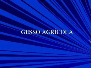 GESSO AGRCOLA Componentes do grupo Aluno X Aluno