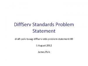 Diff Serv Standards Problem Statement draftpolktsvwgdiffservstdsproblemstatement00 1 August
