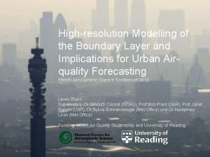 Highresolution Modelling of the Boundary Layer and Implications