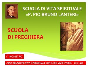 SCUOLA DI VITA SPIRITUALE P PIO BRUNO LANTERI