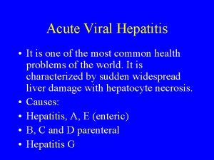 Acute Viral Hepatitis It is one of the