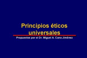 Principios ticos universales Propuestos por el Dr Miguel