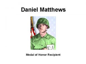 Daniel Matthews Medal of Honor Recipient MATTHEWS DANIEL