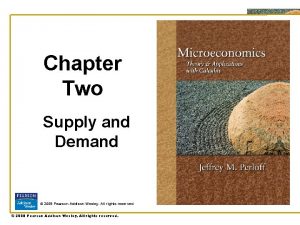 Chapter Two Supply and Demand 2008 Pearson Addison