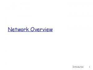 Network Overview Introduction 1 A closer look at