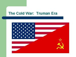 The Cold War Truman Era The Cold War
