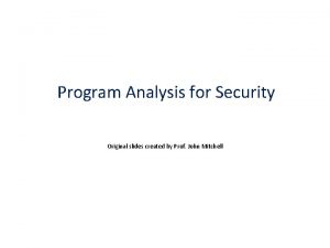 Program Analysis for Security Original slides created by