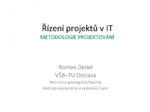 zen projekt v IT METODOLOGIE PROJEKTOVN Roman Danel
