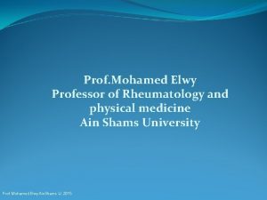 Prof Mohamed Elwy Professor of Rheumatology and physical